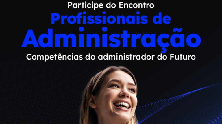 Participe do Encontro: Profissionais de Administração | Competências do administrador do Futuro